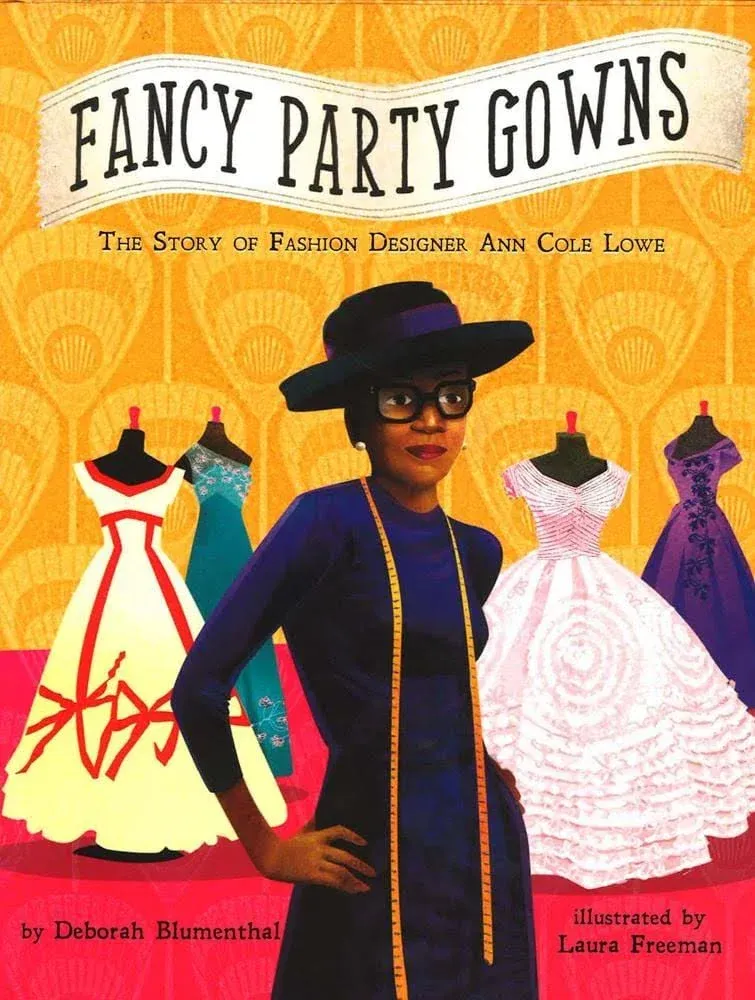 Fancy Party Gowns: The Story of Fashion Designer Ann Cole Lowe [Book]