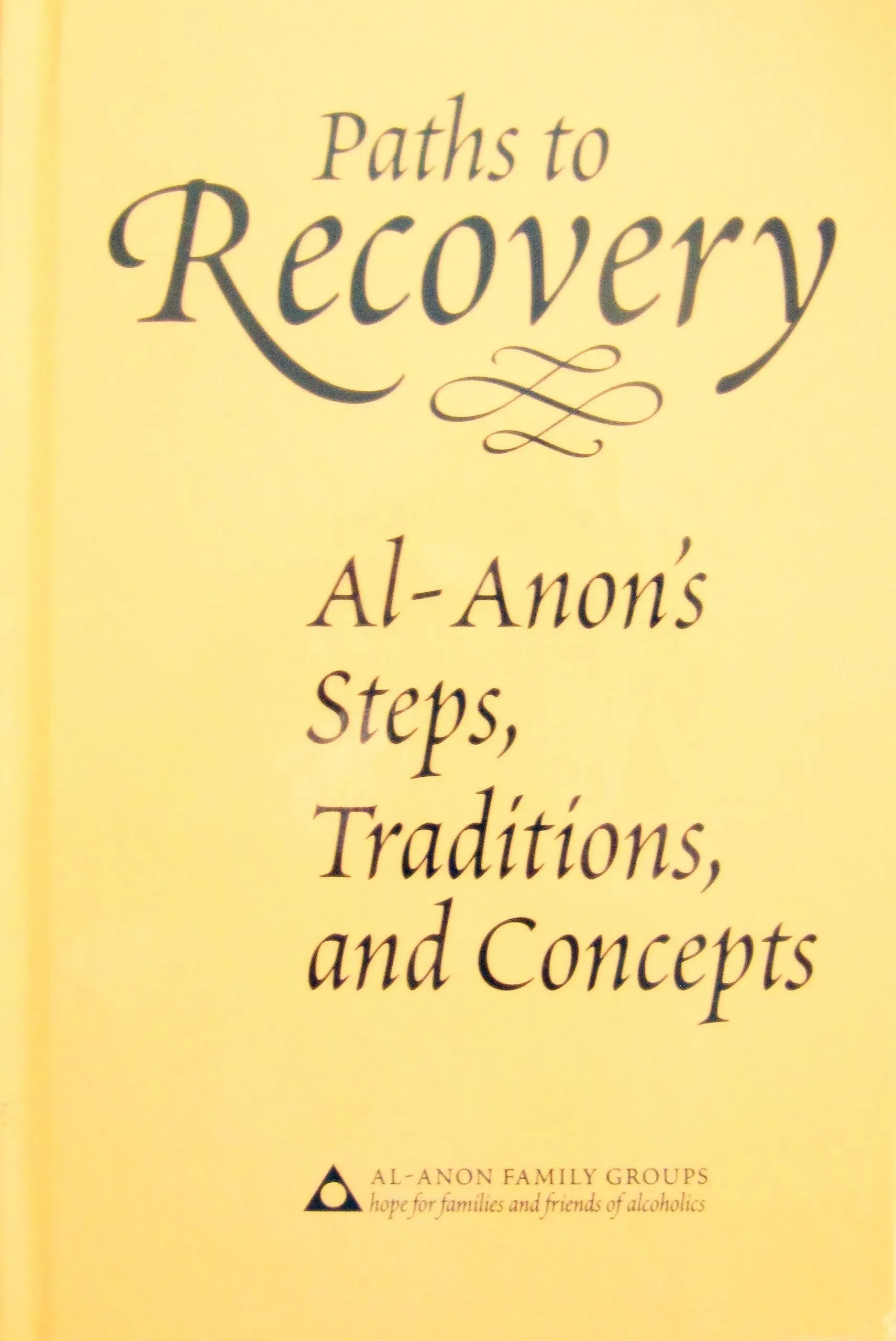 Paths to Recovery: Al-Anon's Steps, Traditions, and Concepts [Book]