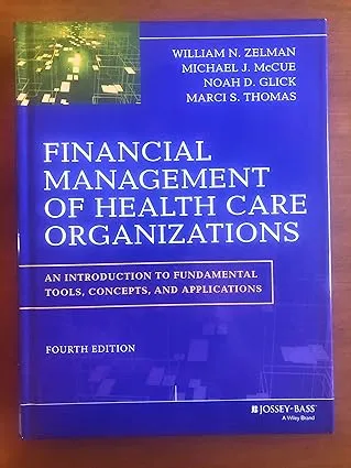 Financial Management of Health Care Organizations: An Introduction to Fundamental Tools, Concepts and Applications [Book]