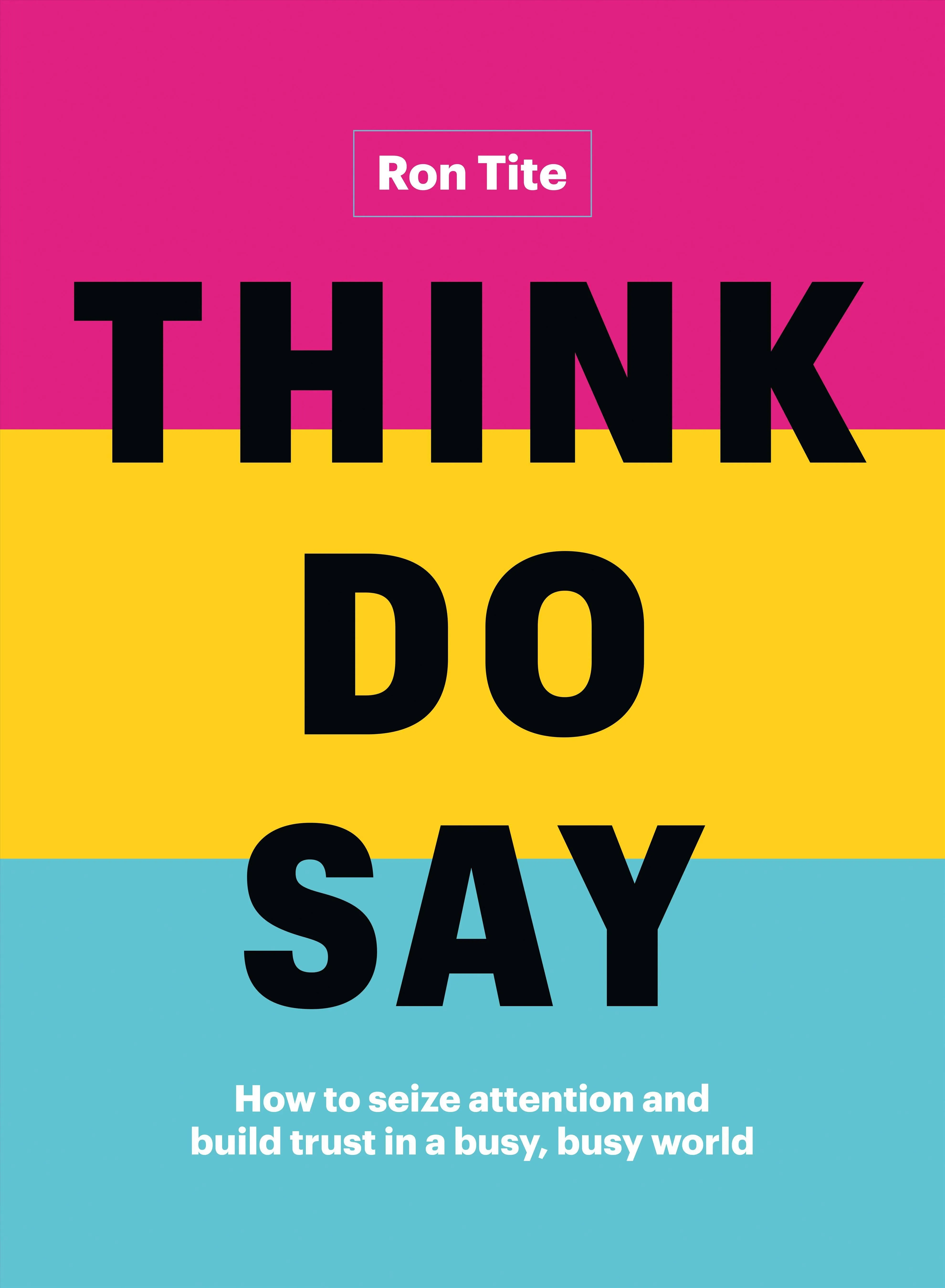 Think. DO. Say.: How to Seize Attention and Build Trust in A Busy, Busy World - Ebook