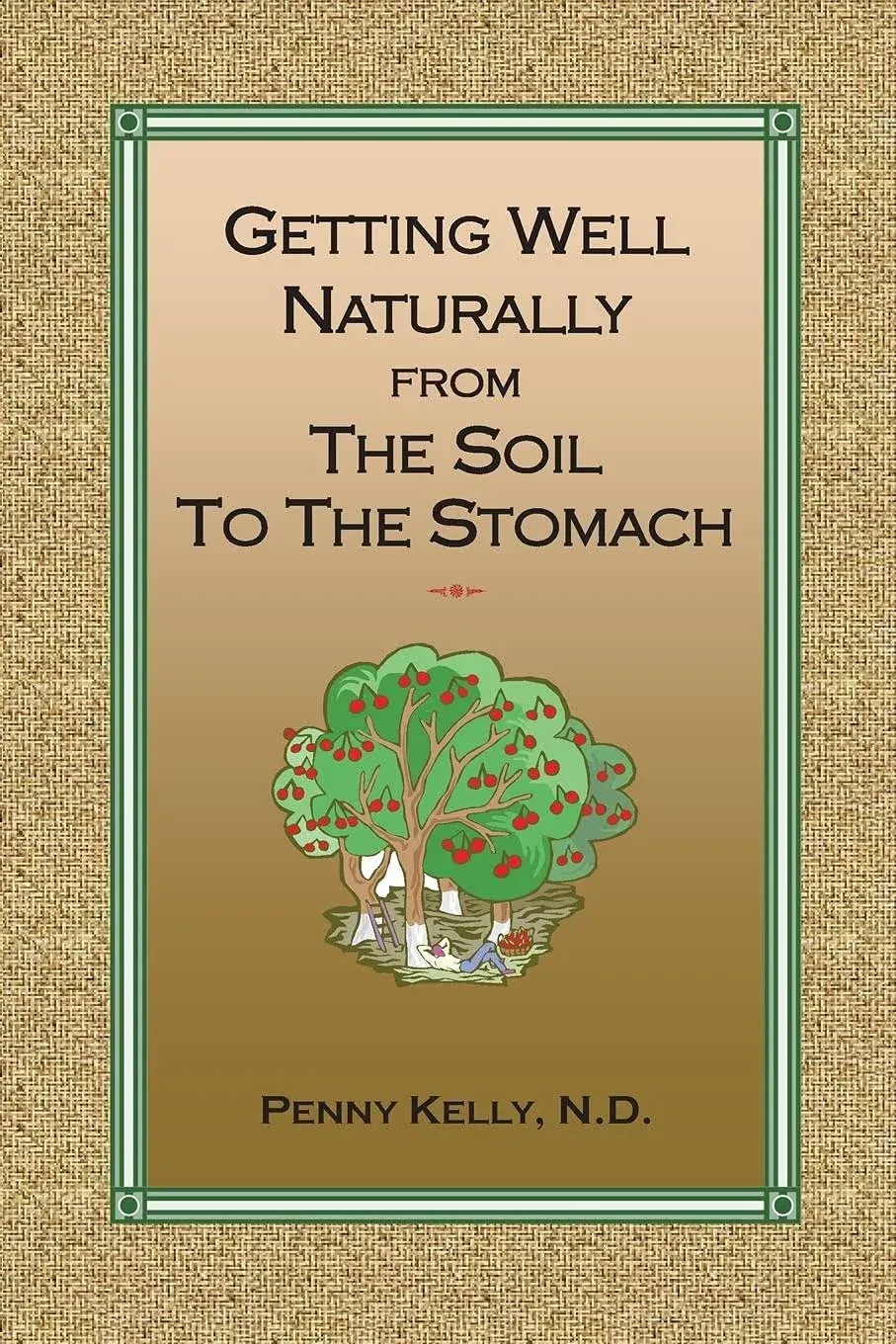 Getting Well Naturally from The Soil to The Stomach: Understanding the Connection Between the Earth and Your Health