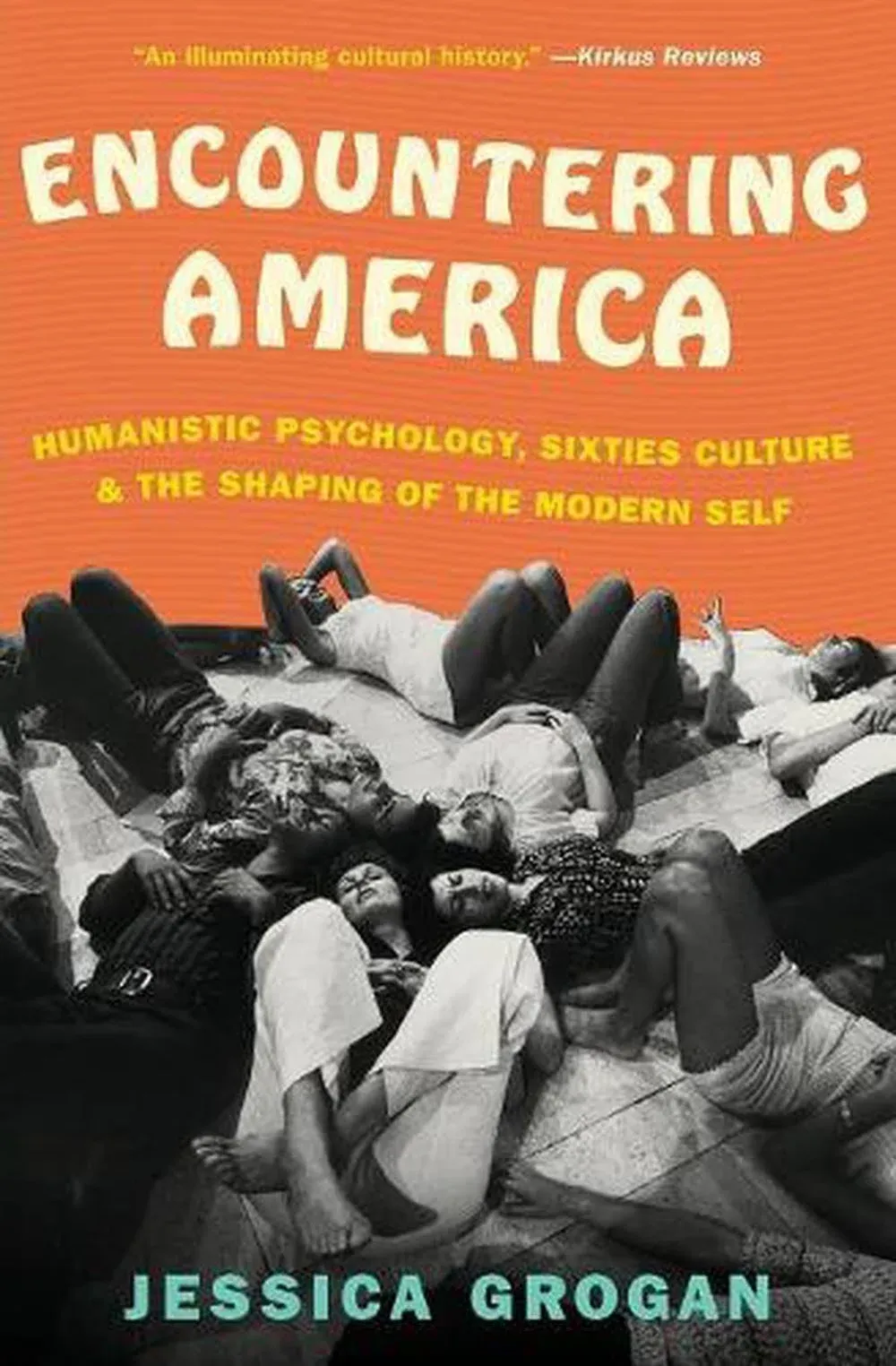 Encountering America: Humanistic Psychology, Sixties Culture, and the Shaping of ...