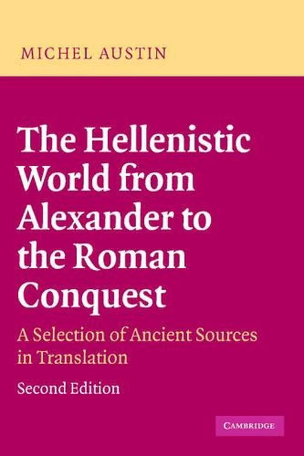 The Hellenistic World from Alexander to the Roman Conquest: A Selection of ...