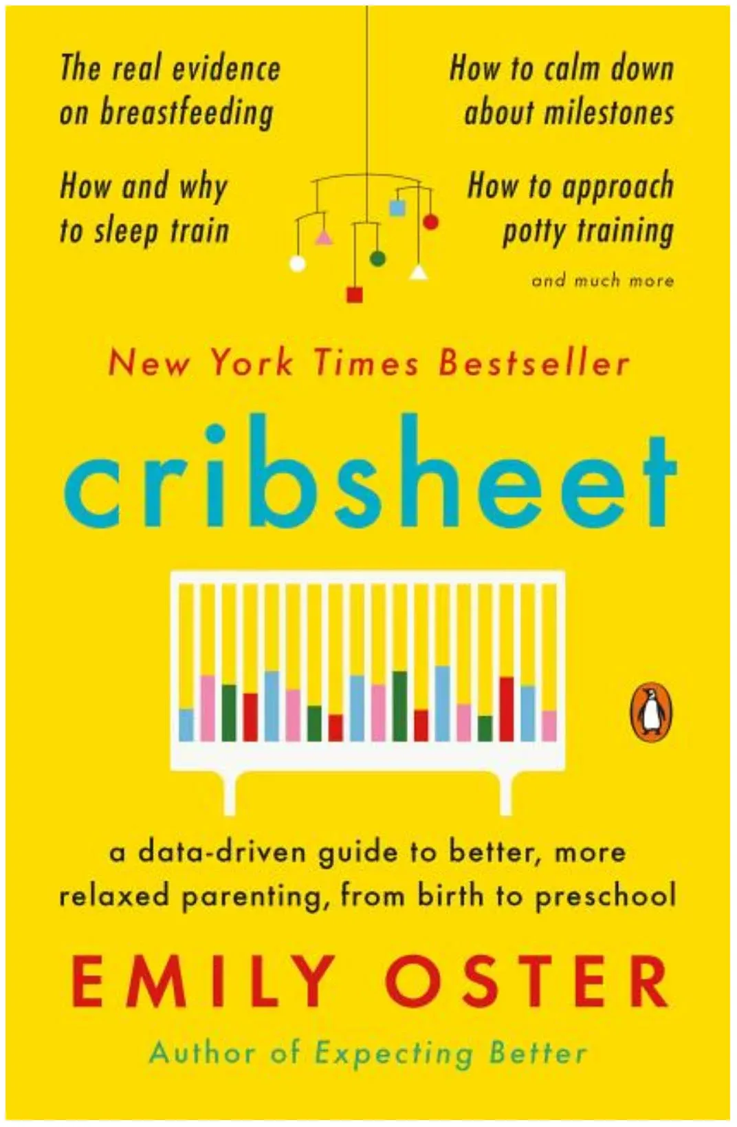 Cribsheet: A Data-Driven Guide to Better, More Relaxed Parenting, from Birth to Preschool [Book]