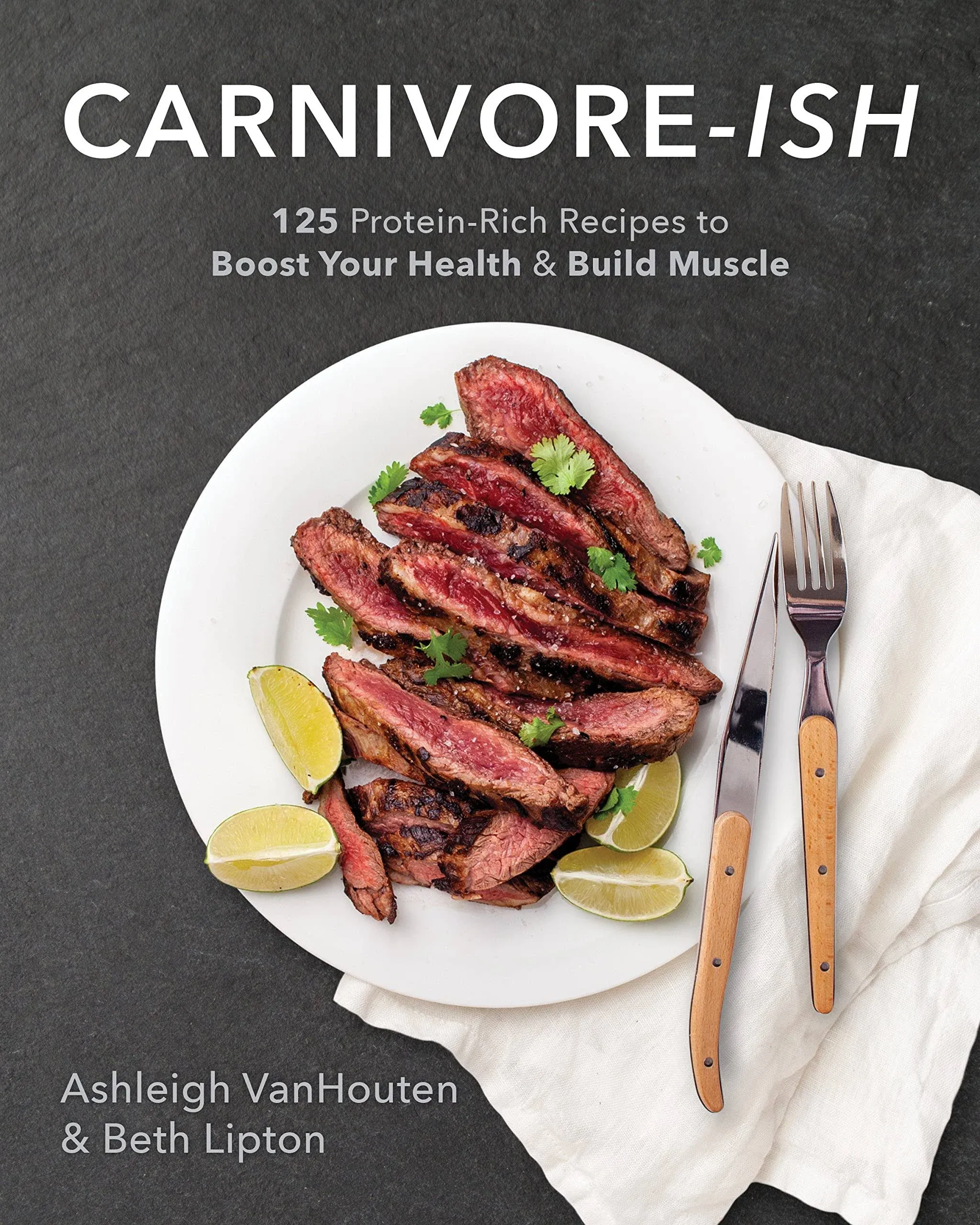 Carnivore-Ish: 125 Protein-Rich Recipes to Boost Your Health and Build Muscle