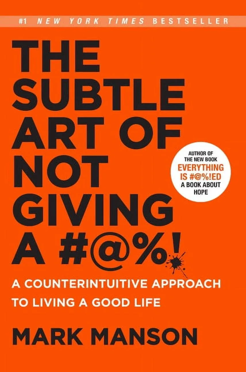 The Subtle Art of Not Giving A -: A Counterintuitive Approach to Living a Good Life