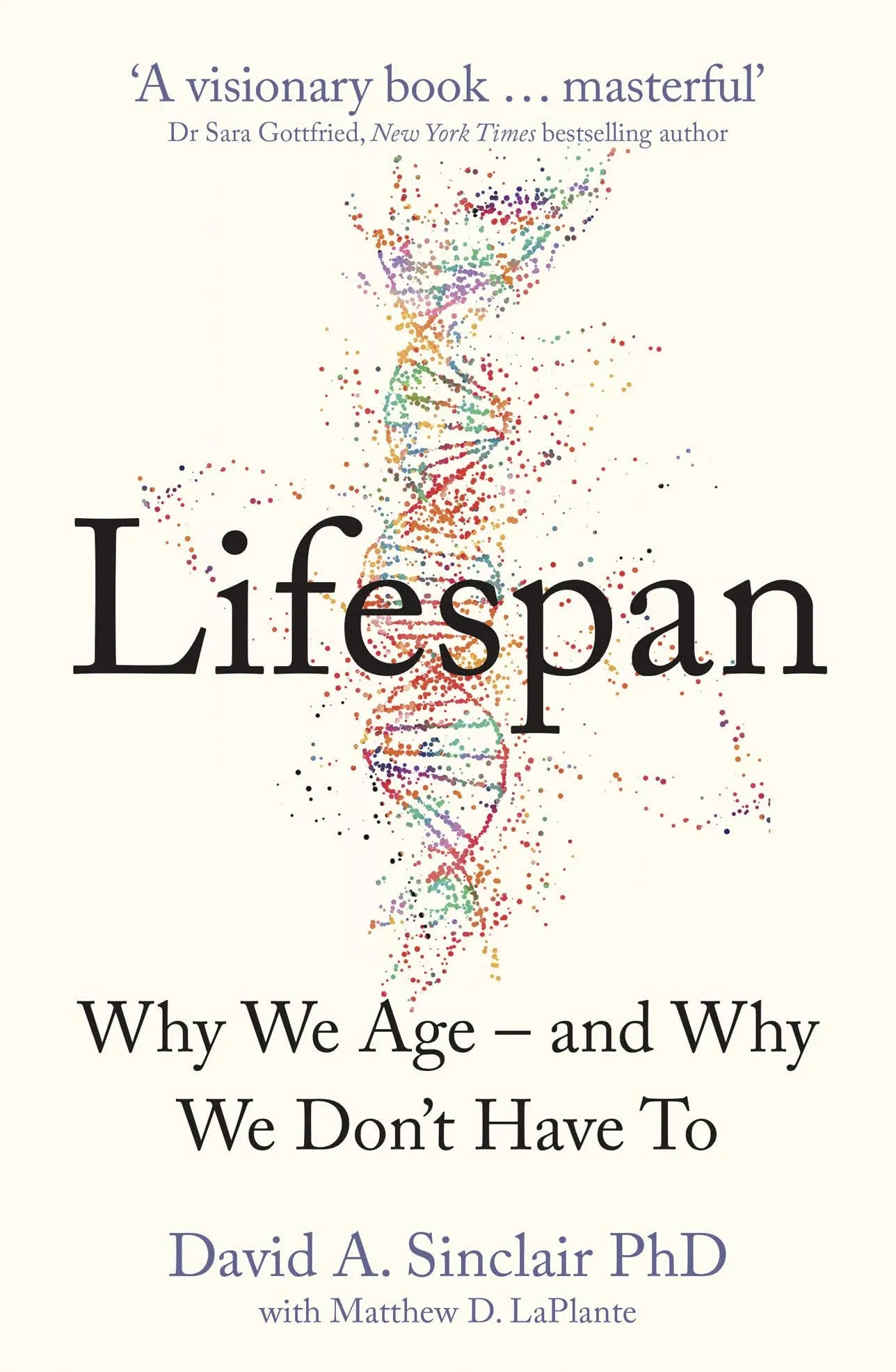 Lifespan : Why We Age – and Why We Don’t Have to by David A. Sinclair