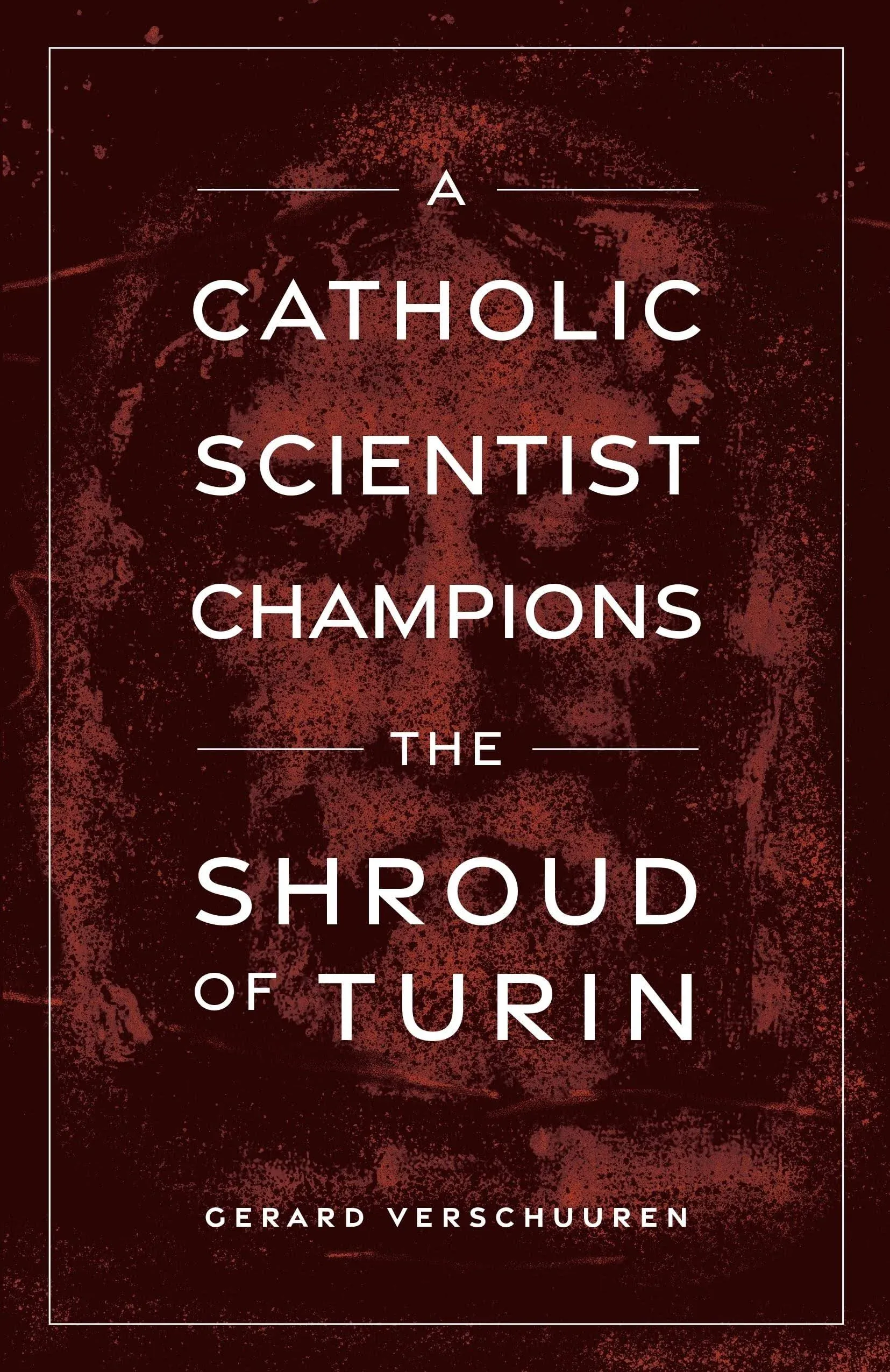 A Catholic Scientist Champions the Shroud of Turin [Book]