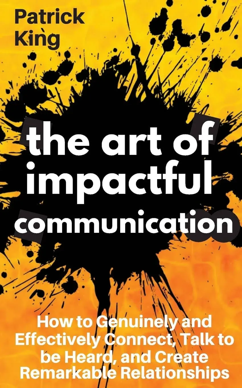 The Art Of Impactful Communication: How To Genuinely And Effectively Connect...