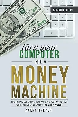 Turn Your Computer Into A Money Machine 2023 by Avery Breyer