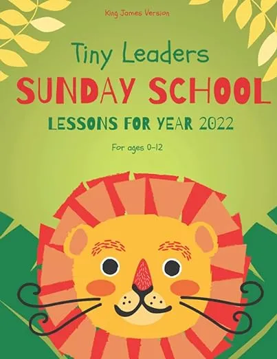 Tiny Leaders Sunday School Lessons For Year 2022: King James Version