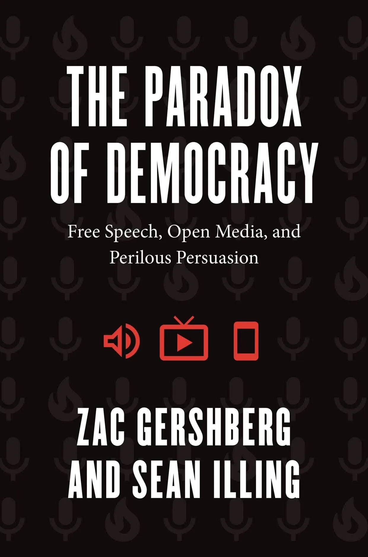 The Paradox of Democracy: Free Speech, Open Media, and Perilous Persuasion [Book]