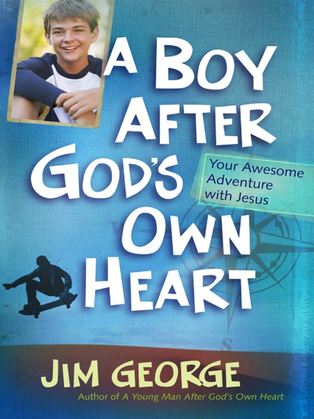 A Boy After God's Own Heart: Your Awesome Adventure with Jesus [Book]