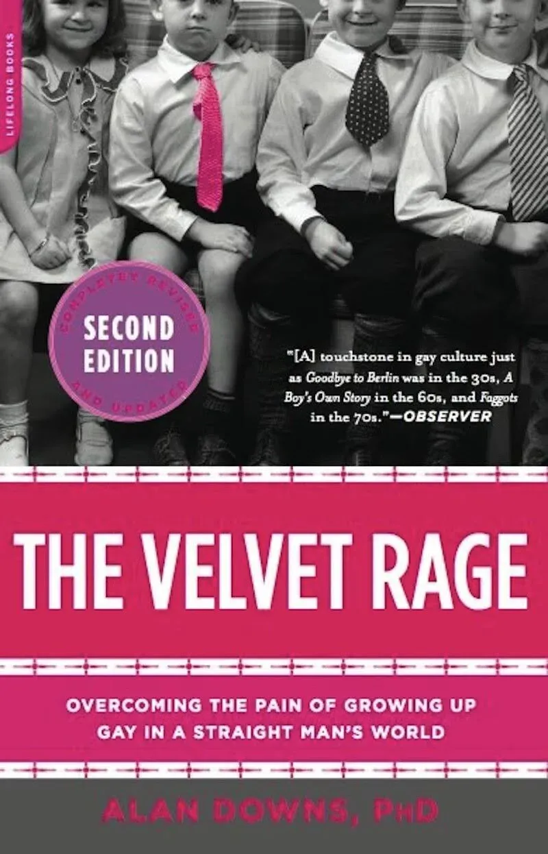 The Velvet Rage: Overcoming the Pain of Growing Up Gay in a Straight Man's World, Second Edition