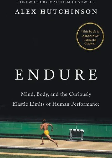 Endure: Mind, Body, and the Curiously Elastic Limits of Human Performance