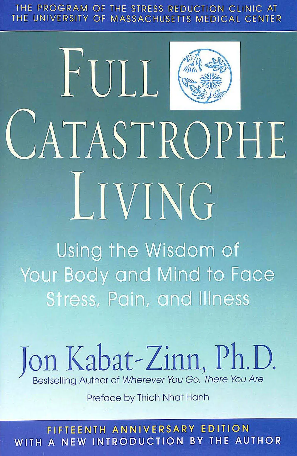 Full Catastrophe Living: Using the Wisdom of Your Body and Mind to Face Stress, Pain, and Illness [Book]