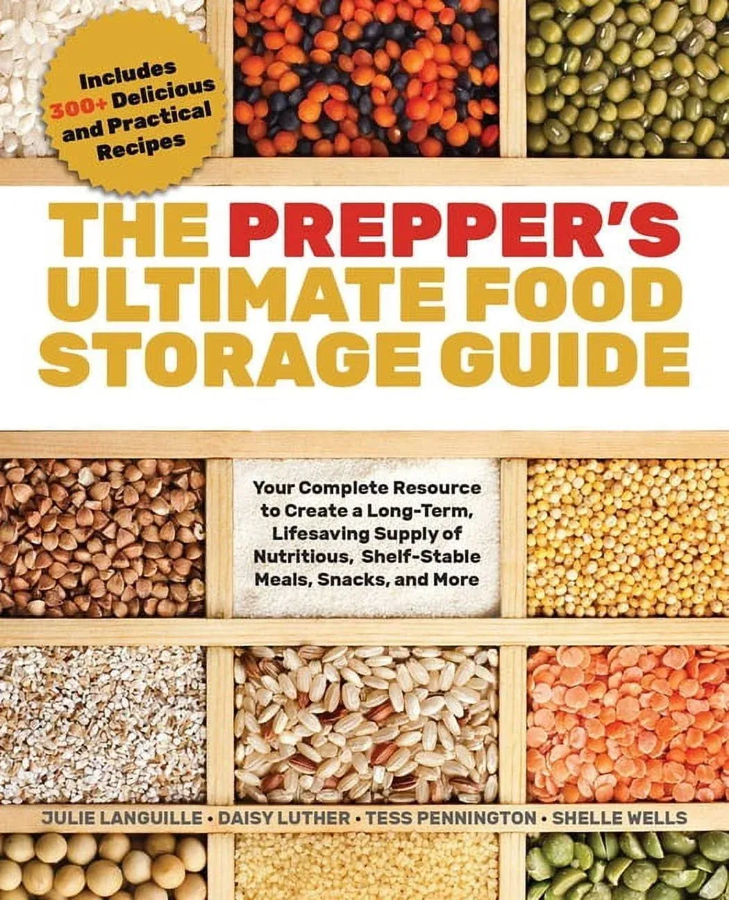 The Prepper's Ultimate Food-Storage Guide: Your Complete Resource to Create a Long-Term, Lifesaving Supply of Nutritious, Shelf-Stable Meals, Snacks, and More