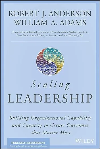 Scaling Leadership: Building Organizational Capability and Capacity to Create Outcomes that Matter Most