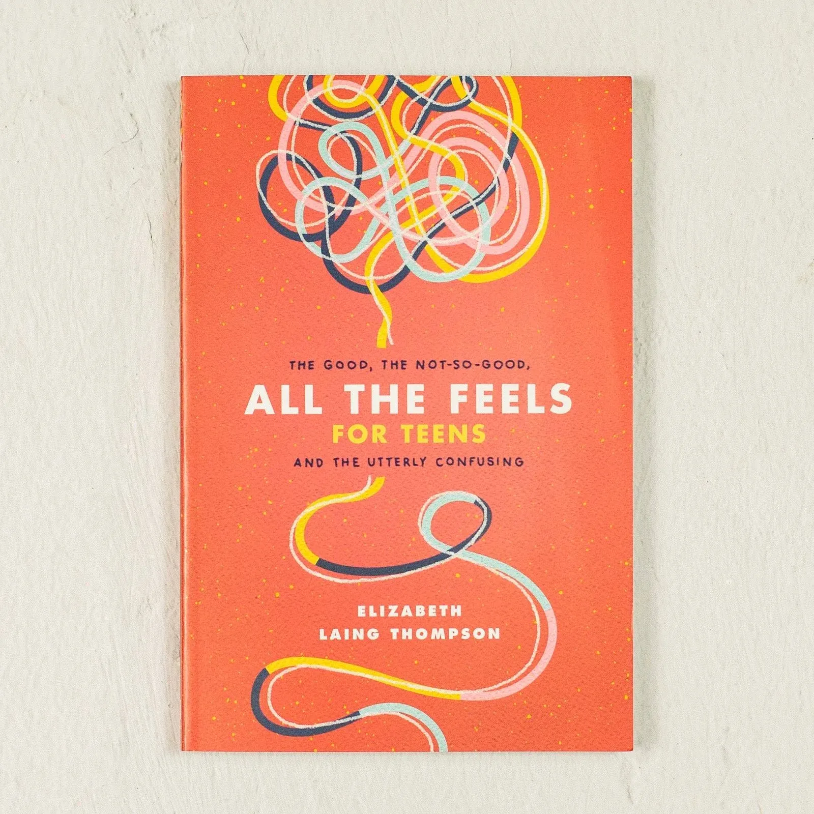 All the Feels for Teens By Elizabeth Laing Thompson 9781496451071