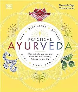 Practical Ayurveda: Find Out Who You Are and What You Need to Bring Balance to ...