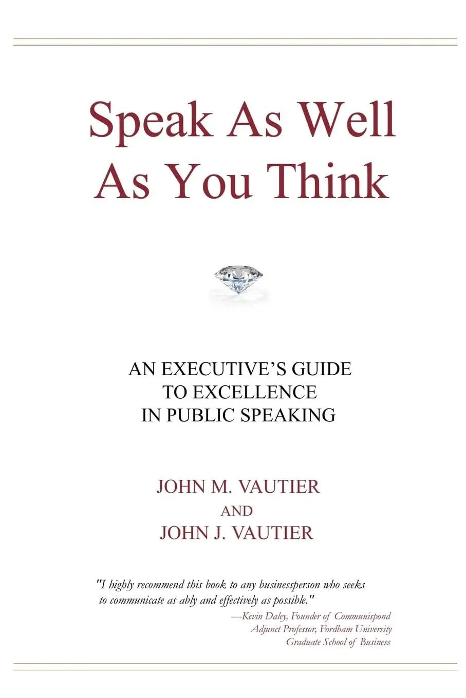 Speak As Well As You Think: An Executive's Guide to Excellence in Public Speaking