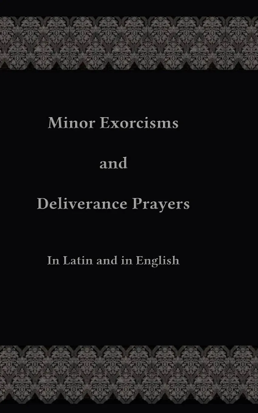 Minor Exorcisms and Deliverance Prayers: In Latin and English [Book]