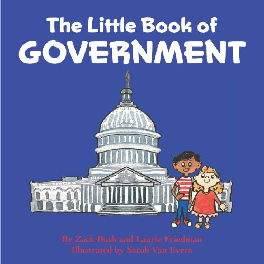 The Little Book of Government: (Children's Book about Government, Introduction to Government and How It Works, Children, Kids Ages 3 10, Preschool, Kindergarten, First Grade) [Book]