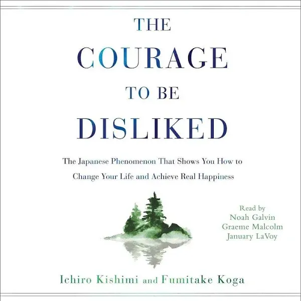 The Courage to Be Disliked: The Japanese Phenomenon That Shows You How to Change Your Life and Achieve Real Happiness [Book]