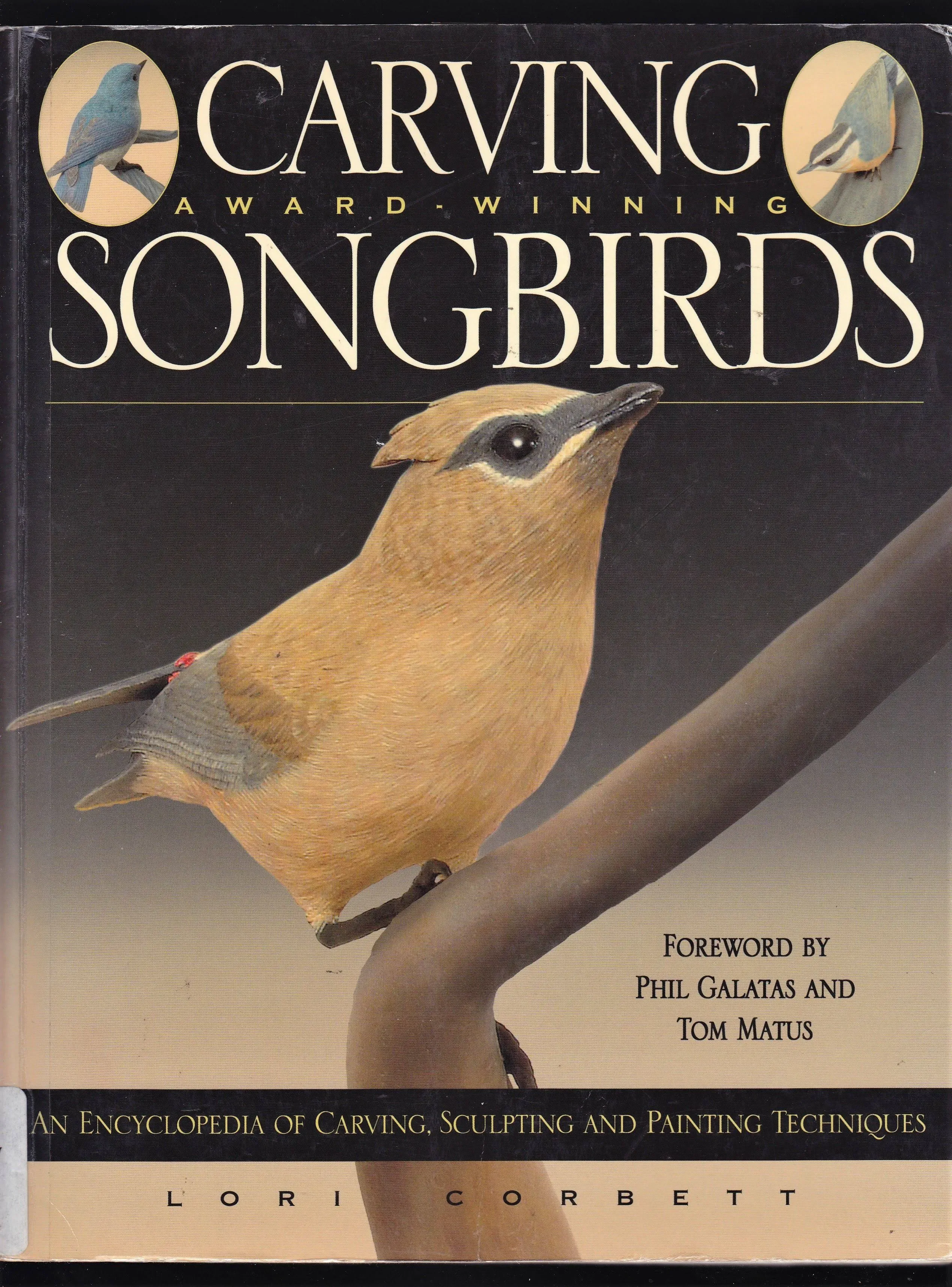 Carving Award-Winning Songbirds: An Encyclopedia of Carving, Sculpting and Painting Techniques