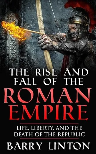 The Rise And Fall Of The Roman Empire: Life, Liberty, And The Death Of The Republic