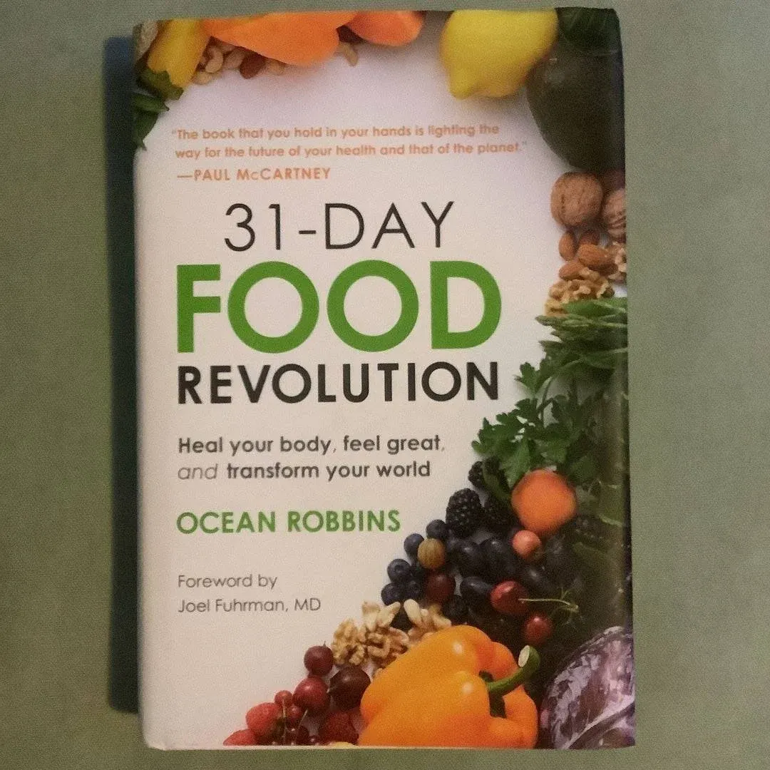 31-Day Food Revolution: Heal Your Body, Feel Great, and Transform Your World [Book]