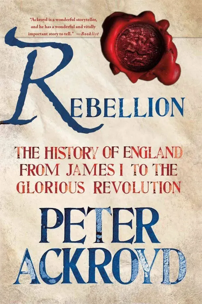 Rebellion: The History of England from James I to the Glorious Revolution [Book]