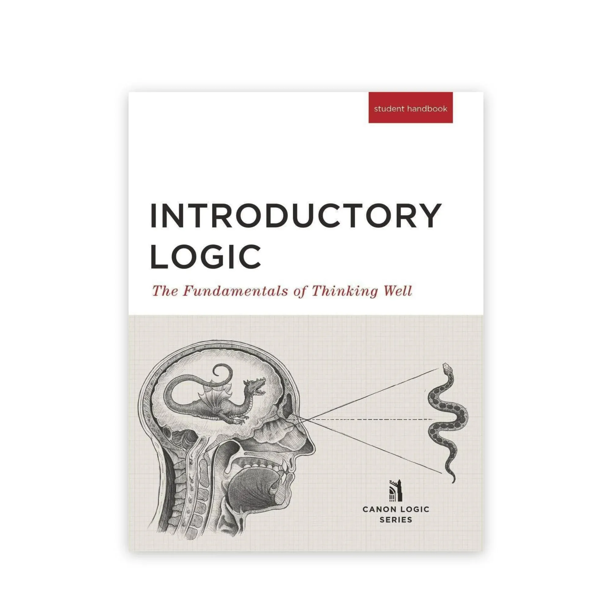 Introductory Logic (Student Edition): The Fundamentals of Thinking Well [Book]