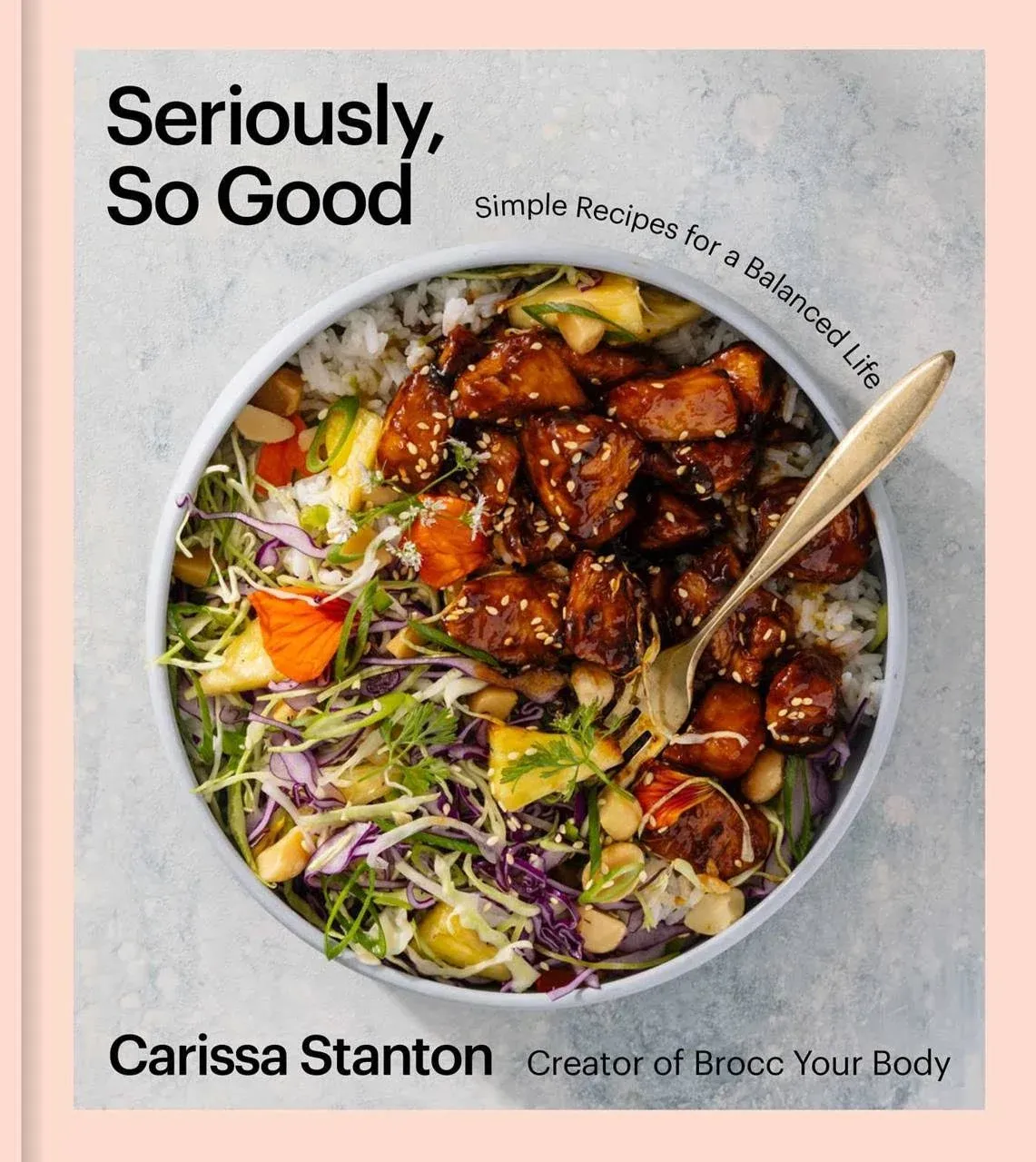 Seriously, So Good: Simple Recipes for a Balanced Life (a Cookbook) a book by Carissa Stanton