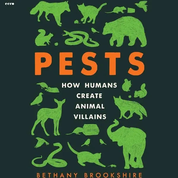 Pests: How Humans Create Animal Villains [Book]