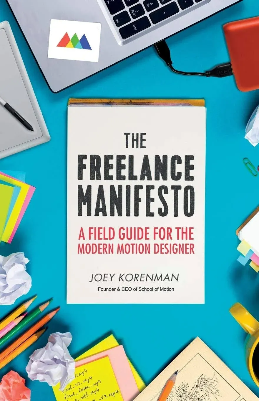 The Freelance Manifesto: A Field Guide for the Modern Motion Designer [Book]