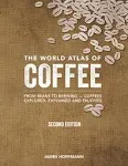 The World Atlas of Coffee: From Beans to Brewing -- Coffees Explored, Explained and Enjoyed [Book]