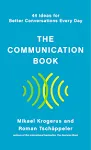 The Communication Book: 44 Ideas for Better Conversations Every Day [Book]