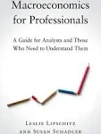 Macroeconomics for Professionals: A Guide for Analysts and Those Who Need to Understand Them