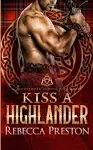 Kiss A Highlander: A Scottish Time Travel Romance (A Highlander Across Time)