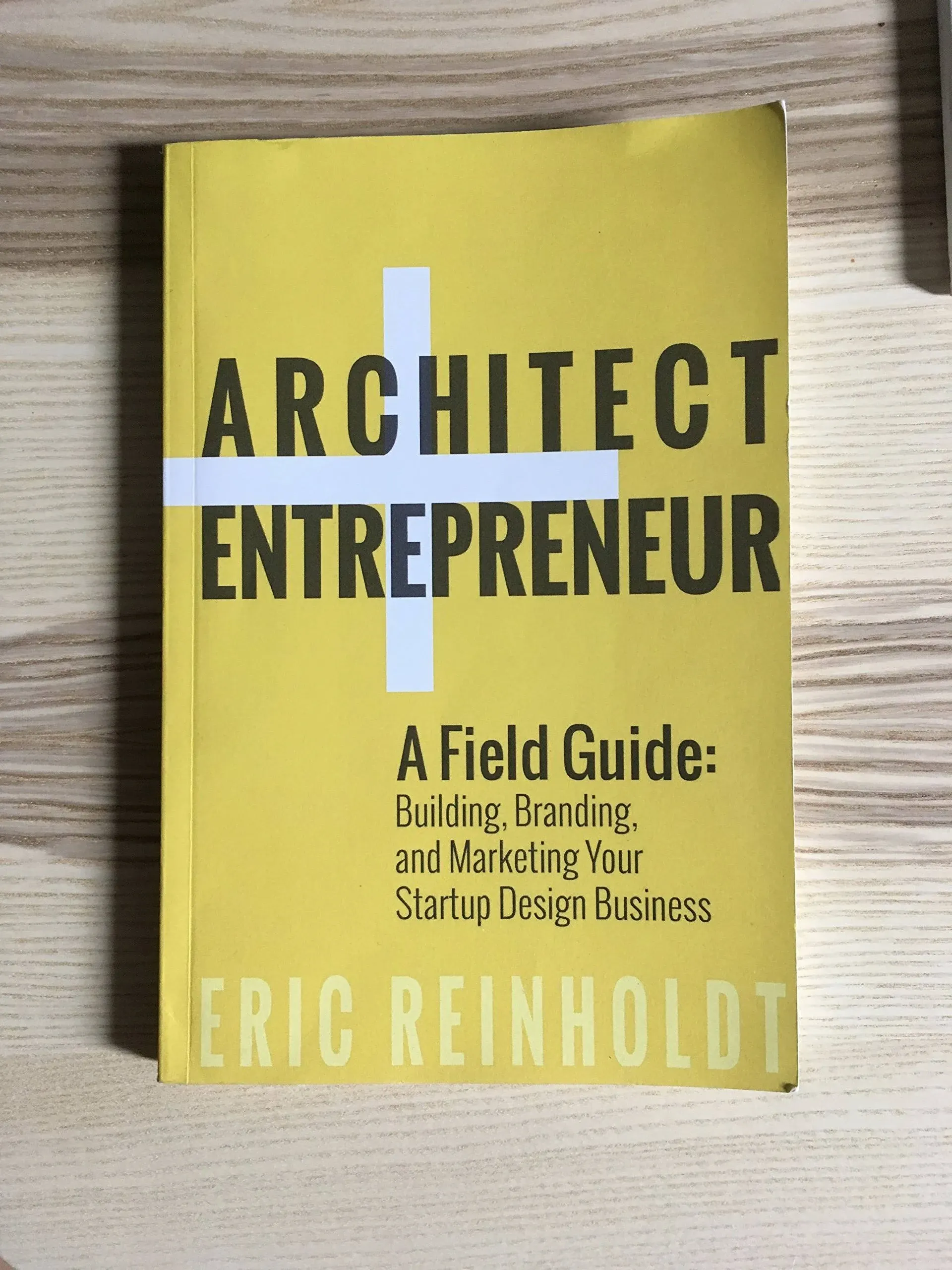 Architect + Entrepreneur: A Field Guide to Building, Branding, and Marketing Your Startup Design Business