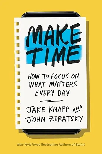 Make Time by Jake Knapp, John Zeratsky: 9780525572428 | PenguinRandomHouse.com: Books