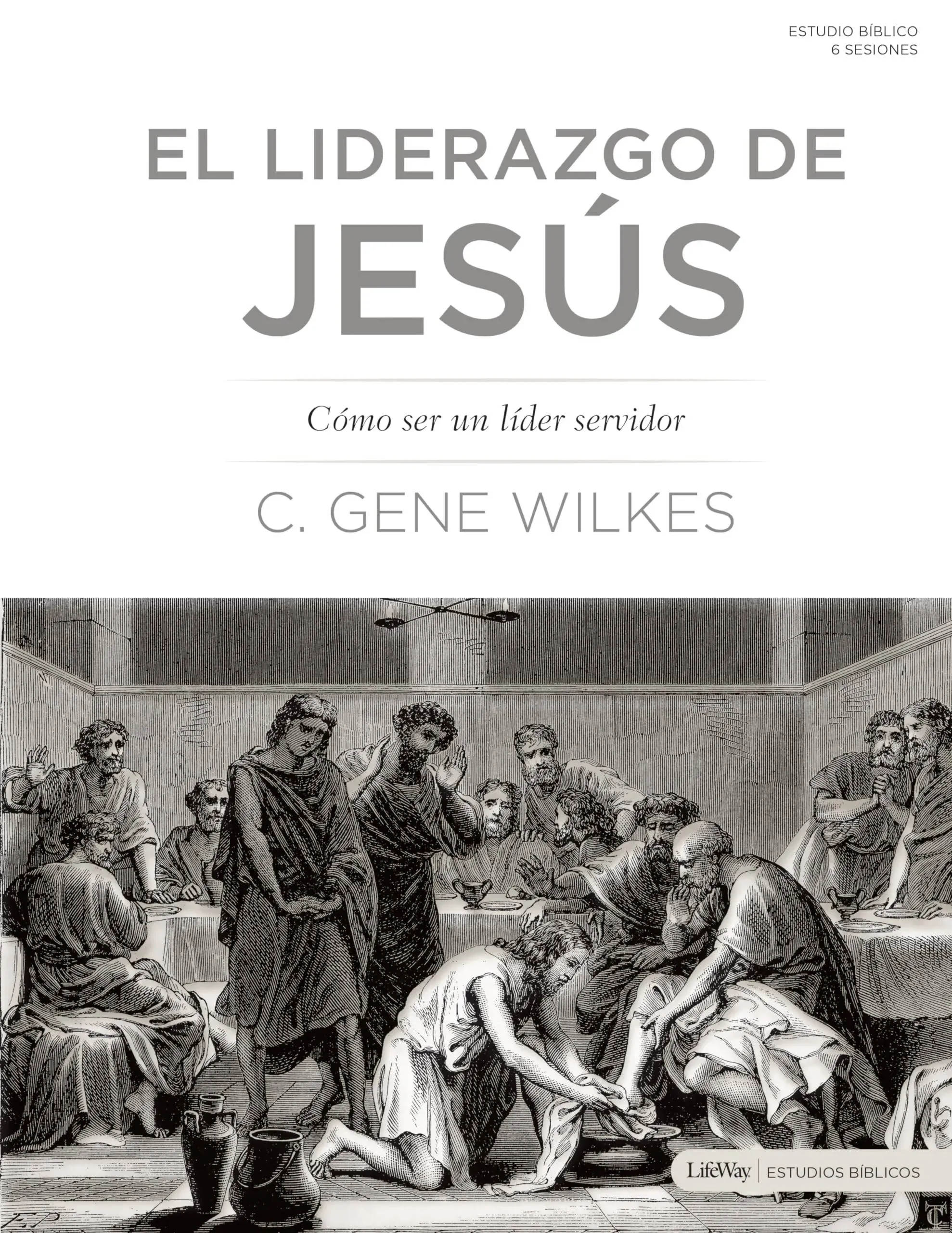 El Liderazgo de Jesús: Cómo Ser Un Líder Servidor [Book]