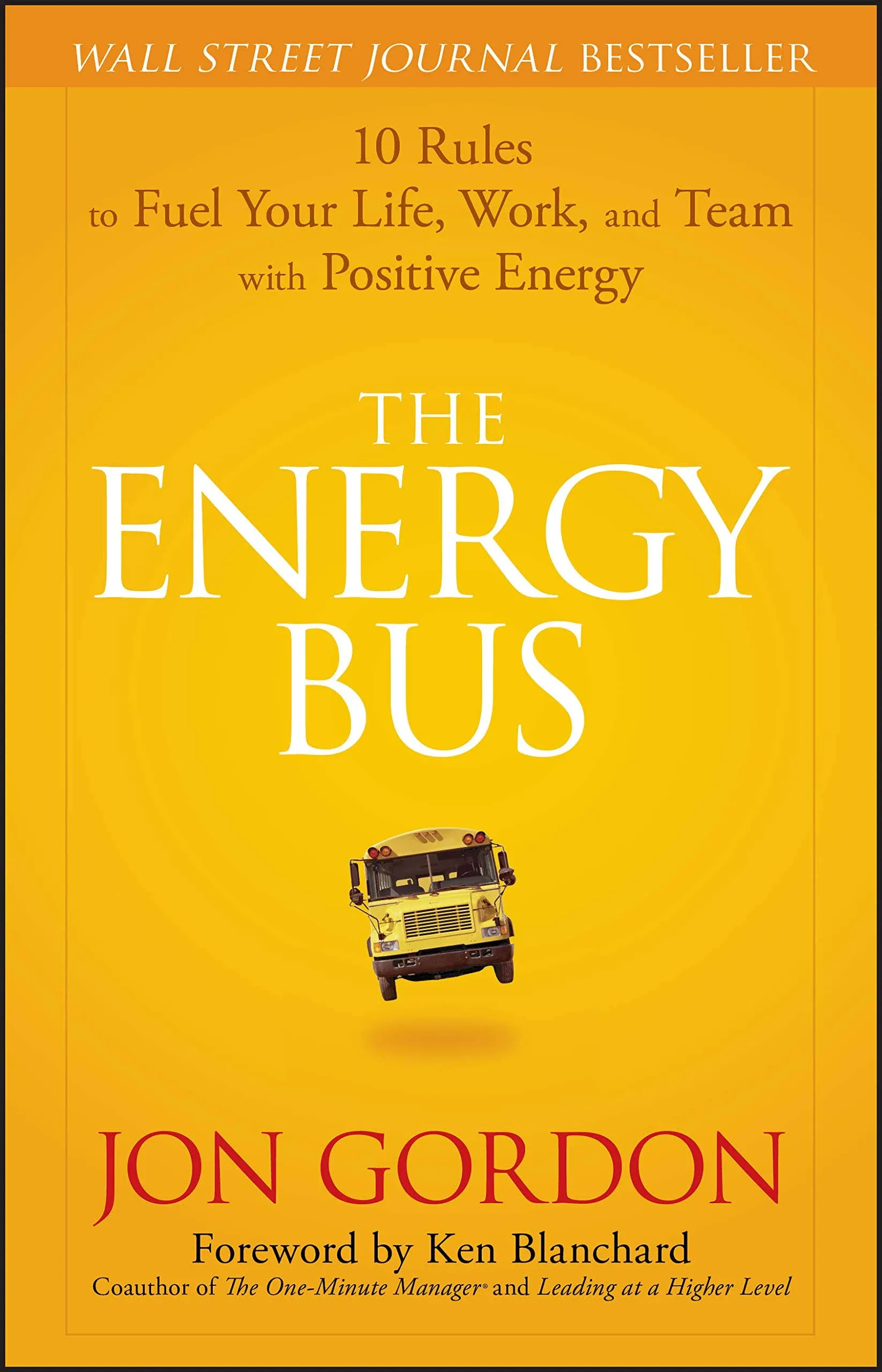 The Energy Bus: 10 Rules to Fuel Your Life, Work, and Team with Positive Energy