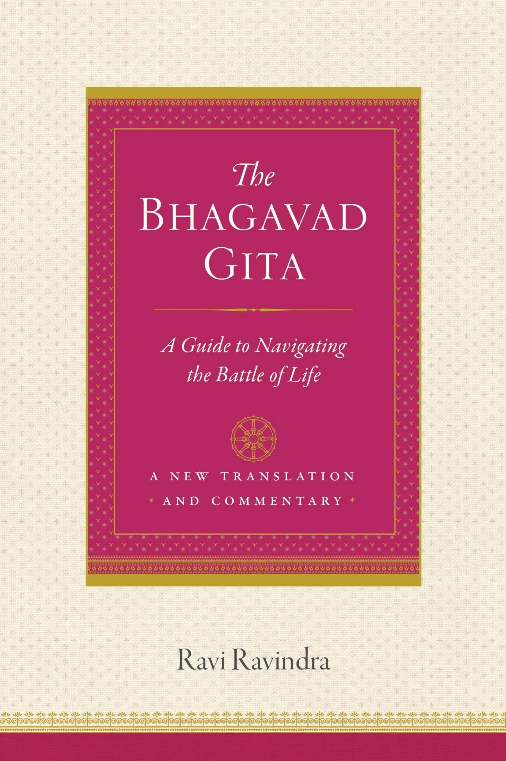 The Bhagavad Gita: A Guide to Navigating the Battle of Life [Book]