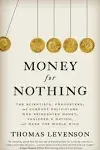 Money for Nothing: The Scientists, Fraudsters, and Corrupt Politicians Who Reinvented Money, Panicked a Nation, and Made the World Rich