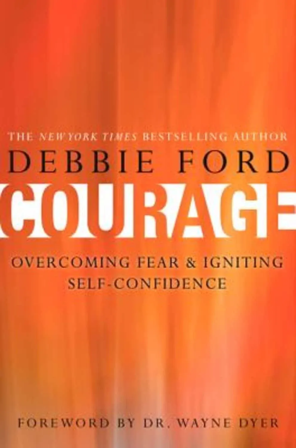 Courage: Overcoming Fear and Igniting Self-Confidenc<wbr/>e (Hardcover, 2012)