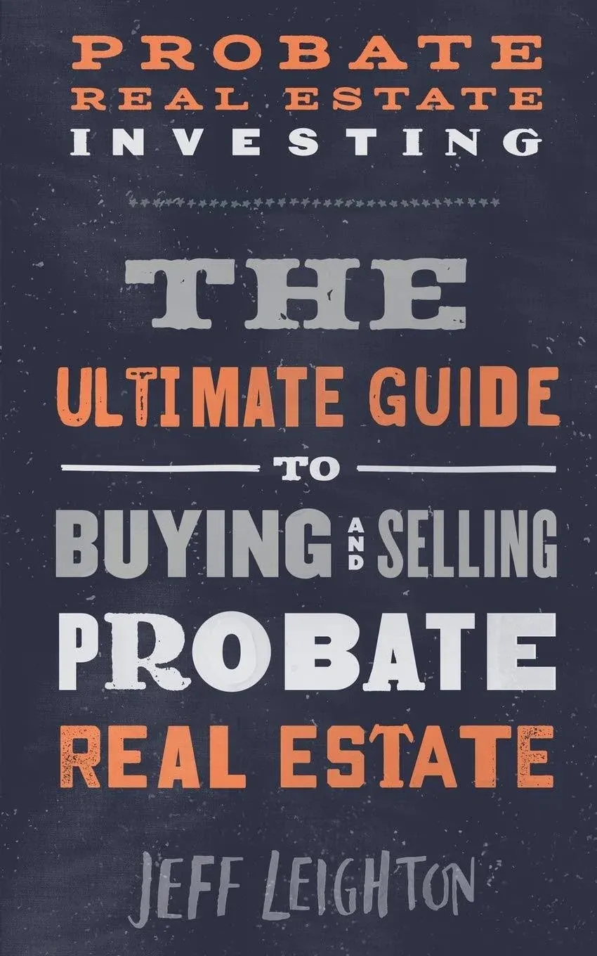 Probate Real Estate Investing: The Ultimate Guide To Buying And Selling Pro...