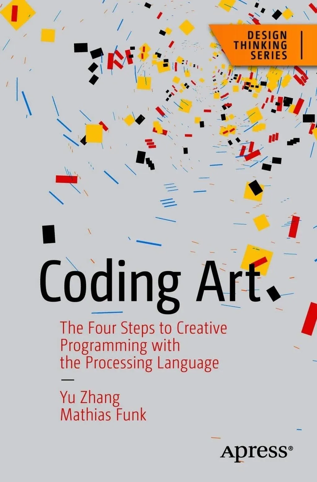 Coding Art: The Four Steps to Creative Programming with the Processing Language ...