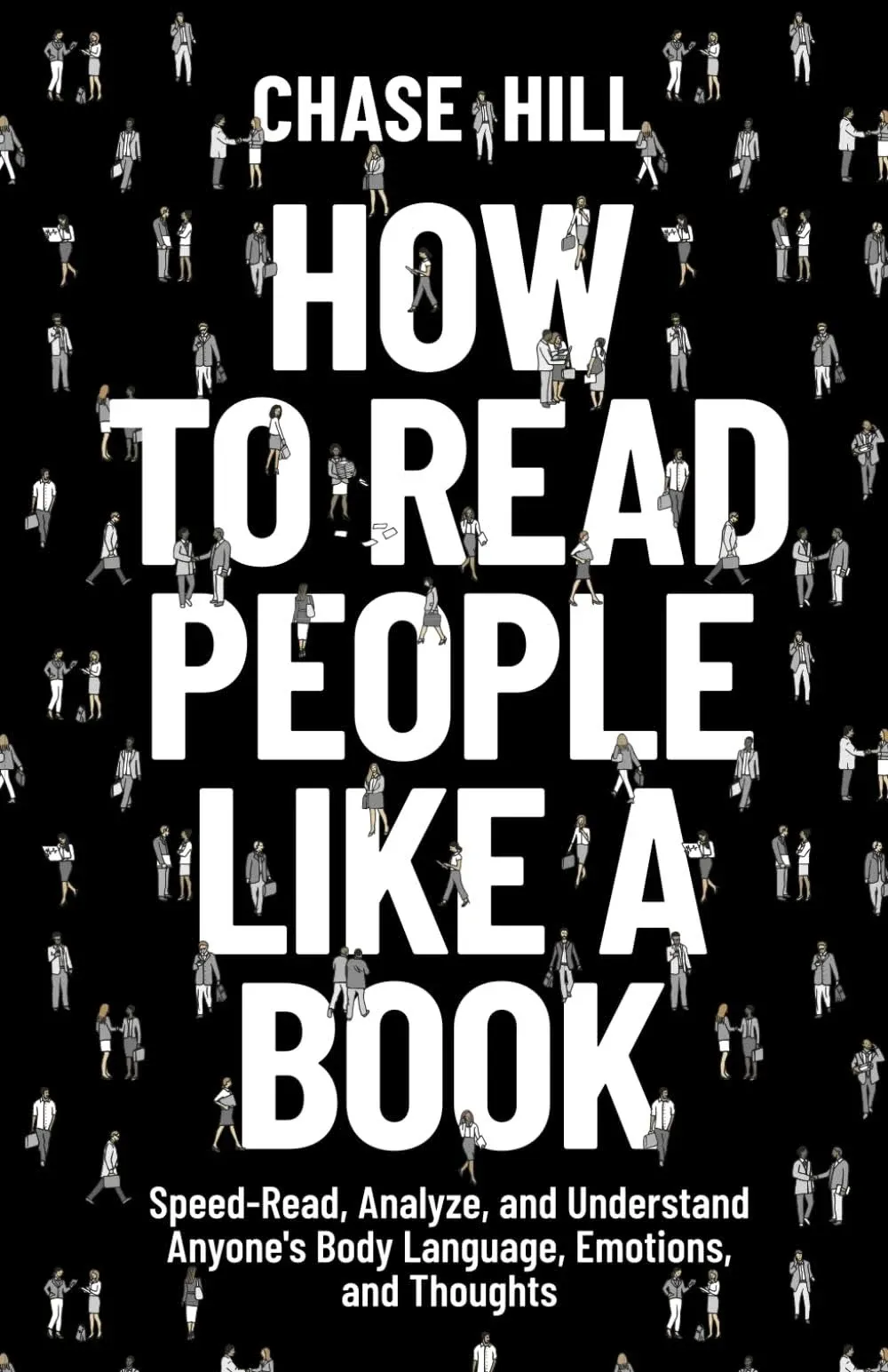 How to Read People Like a Book: Speed-Read, Analyze, and Understand Anyone's Body Language, Emotions, and Thoughts [Book]